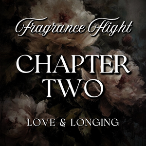 CHAPTER TWO: Love & Longing Fragrance Flight