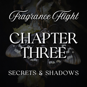 CHAPTER THREE: Secrets & Shadows Fragrance Flight